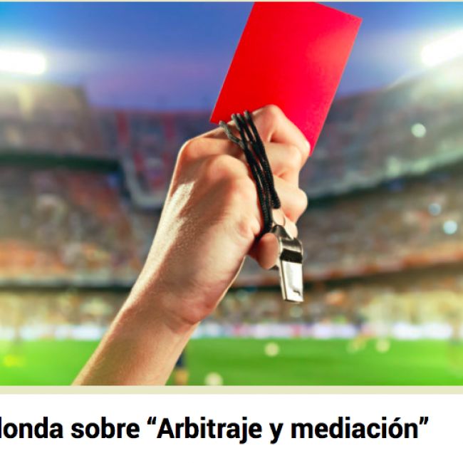 MESA REDONDA DE ARBITRAJE Y MEDIACION